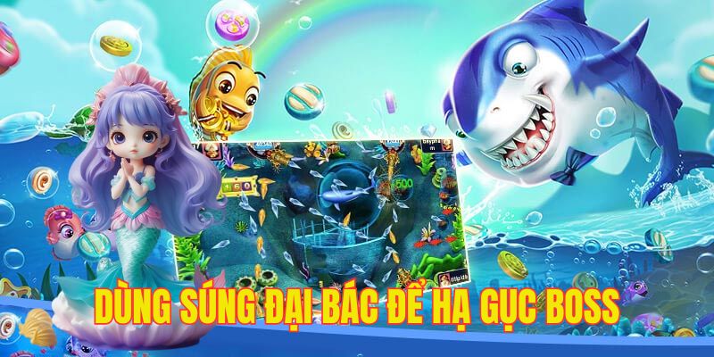 Dùng súng đại bác để hạ gục boss nhanh chóng