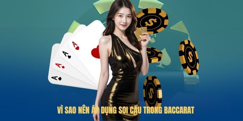 Vì sao nên áp dụng cách soi cầu trong baccarat