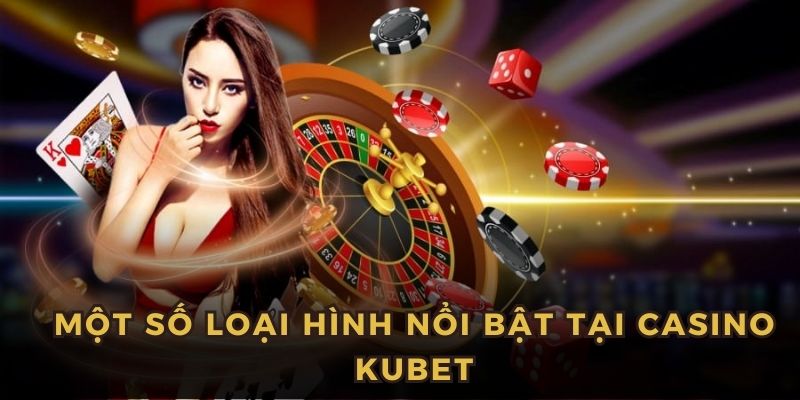 Điểm danh những tựa game đình đám tại casino Kubet