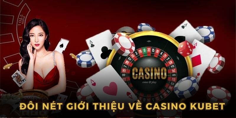 Đôi nét về sảnh cược casino Kubet