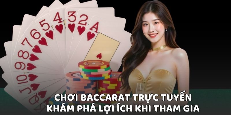 Những lợi ích nhận được khi tham gia Baccarat online