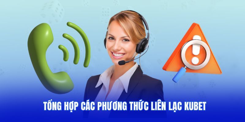 Cách thức liên hệ Kubet nhanh chóng nhất 2025