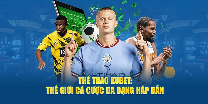 Những ưu điểm nổi trội có tại sân chơi thể thao Kubet