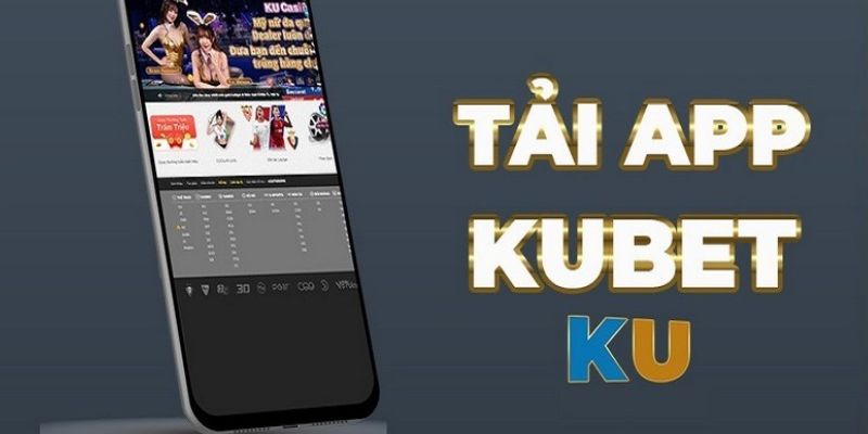 Tìm hiểu chi tiết về việc tải app Kubet