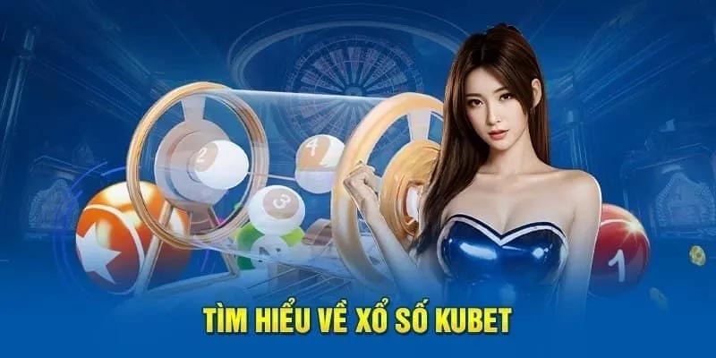 Thông tin khái quát về chuyên mục xổ số Kubet