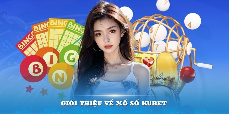 Những ưu điểm nổi bật của xổ số Kubet
